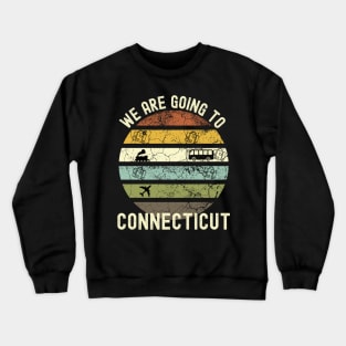 We Are Going To Connecticut, Family Trip To Connecticut, Road Trip to Connecticut, Holiday Trip to Connecticut, Family Reunion in Crewneck Sweatshirt